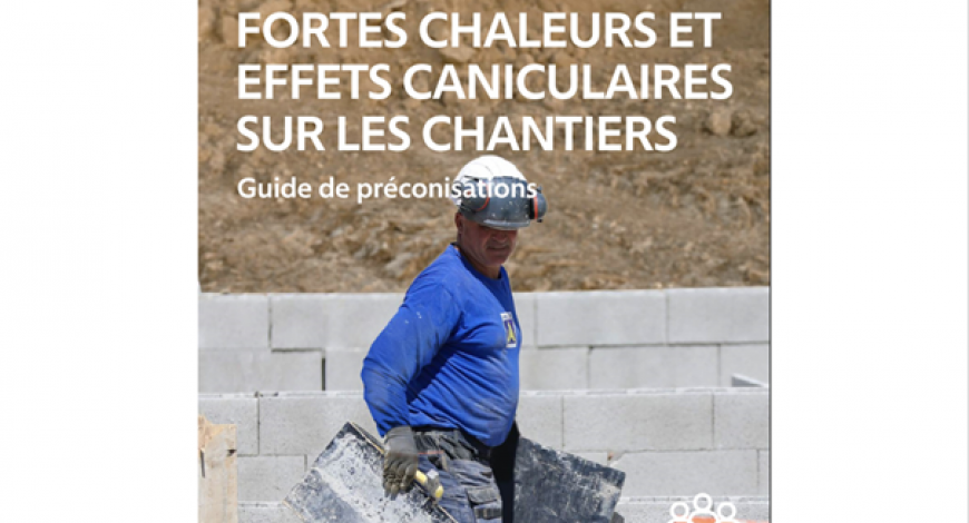 Le guide Fortes chaleurs et effets caniculaires sur les chantiers intègre les dernières réglementations concernant la prise en compte des fortes chaleurs dans le secteur du BTP